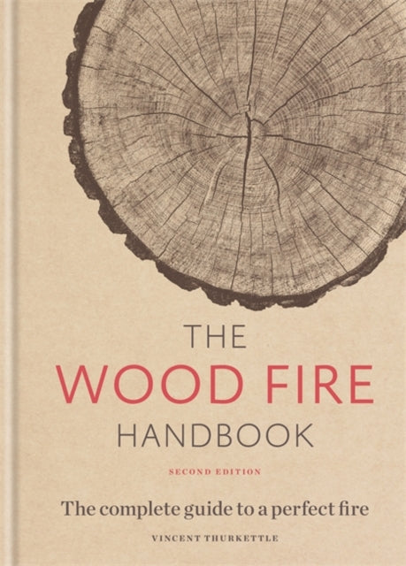 The Wood Fire Handbook : The complete guide to a perfect fire-9781784726195