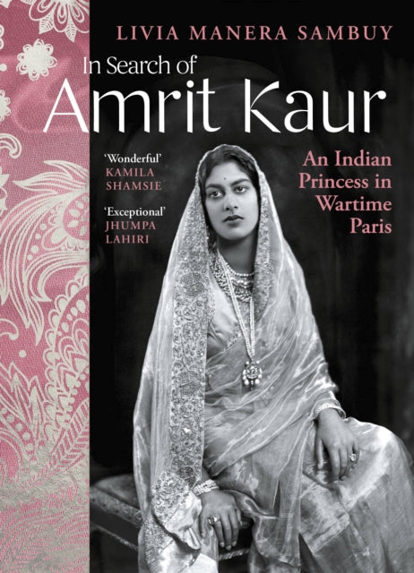 In Search of Amrit Kaur : An Indian Princess in Wartime Paris-9781784741198