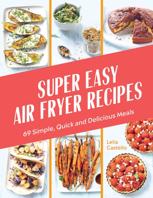 Super Easy Air Fryer Recipes : 69 Simple, Quick and Delicious Meals-9781784886899