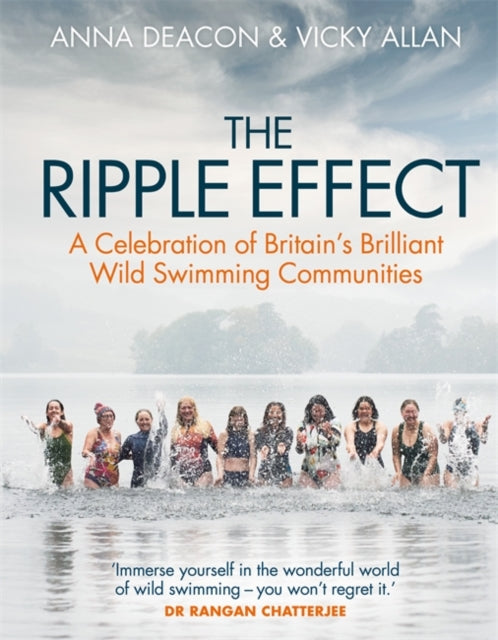 The Ripple Effect : A Celebration of Britain's Brilliant Wild Swimming Communities-9781785304712
