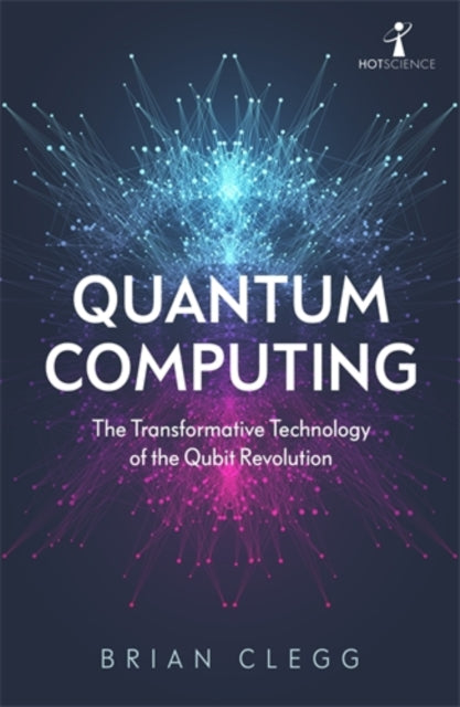 Quantum Computing : The Transformative Technology of the Qubit Revolution-9781785787072