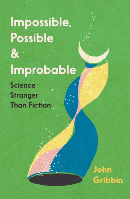 Impossible, Possible, and Improbable : Science Stranger Than Fiction-9781785788833