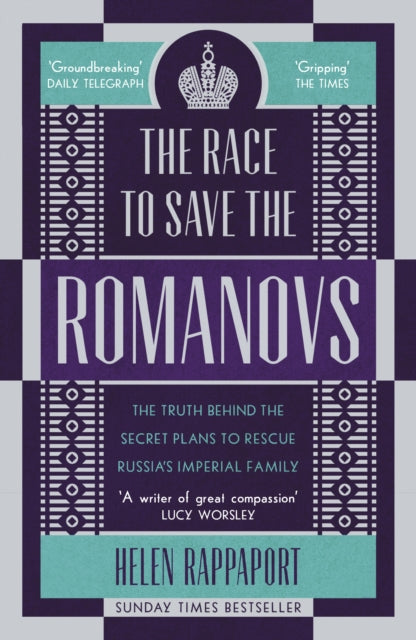 The Race to Save the Romanovs : The Truth Behind the Secret Plans to Rescue Russia's Imperial Family-9781786090171