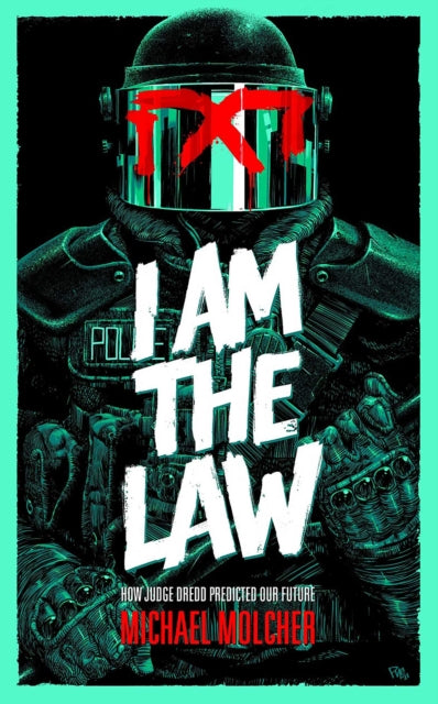 I am the Law: How Judge Dredd Predicted Our Future-9781786185709
