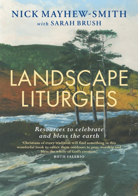 Landscape Liturgies : Outdoor worship resources from the Christian tradition-9781786223807