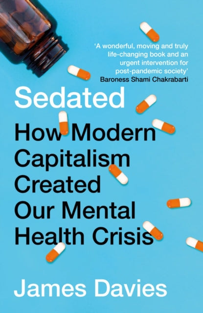 Sedated : How Modern Capitalism Created our Mental Health Crisis-9781786499875