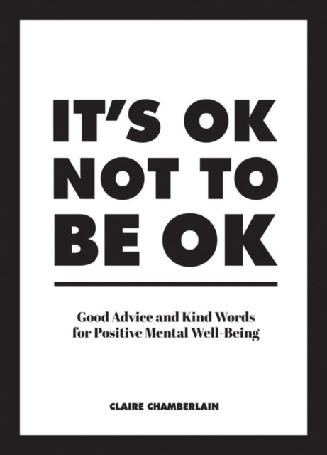 It's OK Not to Be OK : Good Advice and Kind Words for Positive Mental Well-Being-9781786859853