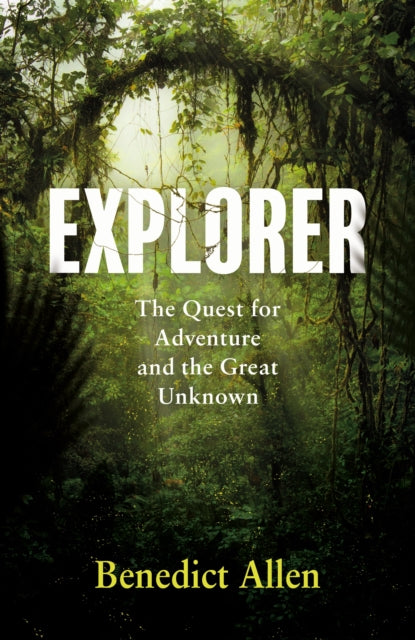 Explorer : The Quest for Adventure and the Great Unknown-9781786896230