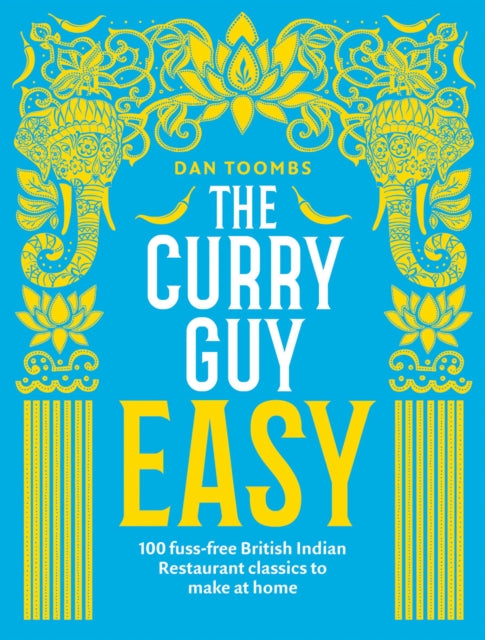 The Curry Guy Easy : 100 fuss-free British Indian Restaurant classics to make at home-9781787131286