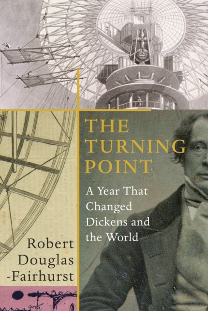 The Turning Point : A Year that Changed Dickens and the World-9781787330702