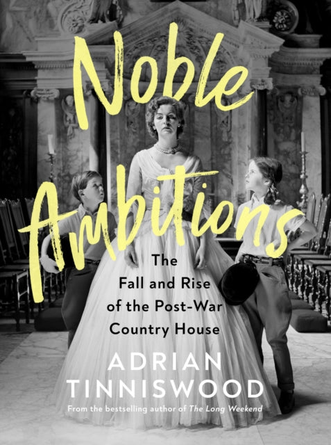Noble Ambitions : The Fall and Rise of the Post-War Country House-9781787331785