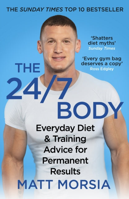 The 24/7 Body : The Sunday Times bestselling guide to diet and training-9781787467323