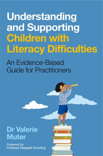Understanding and Supporting Children with Literacy Difficulties : An Evidence-Based Guide for Practitioners-9781787750579