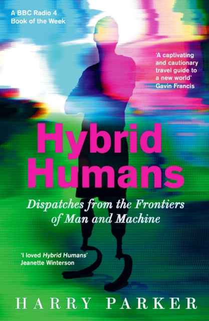 Hybrid Humans : Dispatches from the Frontiers of Man and Machine-9781788163118