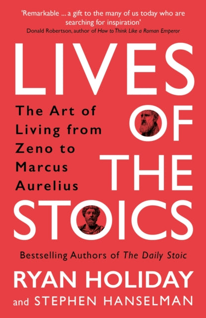 Lives of the Stoics : The Art of Living from Zeno to Marcus Aurelius-9781788166010
