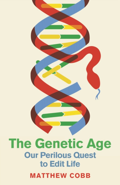 The Genetic Age : Our Perilous Quest To Edit Life-9781788167000