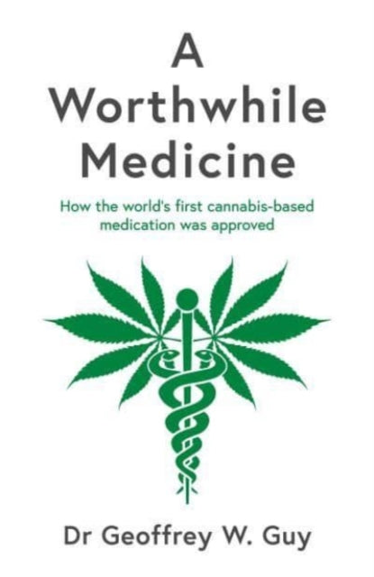 A Worthwhile Medicine : How the world's first cannabis-based medication was approved-9781788167635