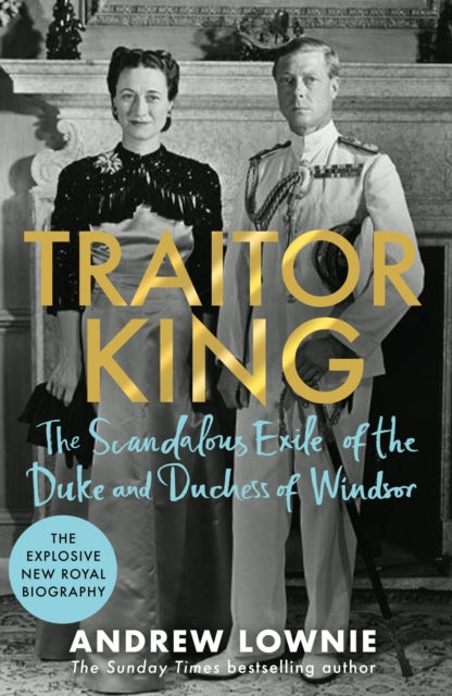 Traitor King : The Scandalous Exile of the Duke and Duchess of Windsor-9781788704816