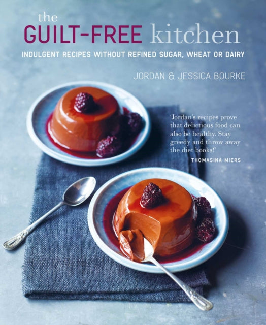 The Guilt-free Kitchen : Indulgent Recipes without Wheat, Dairy or Refined Sugar-9781788794435
