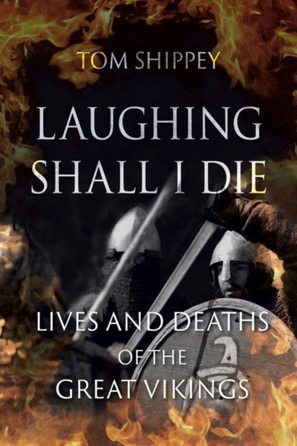 Laughing Shall I Die : Lives and Deaths of the Great Vikings-9781789142174