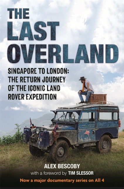 The Last Overland : Singapore to London: The Return Journey of the Iconic Land Rover Expedition (with a foreword by Tim Slessor)-9781789294637