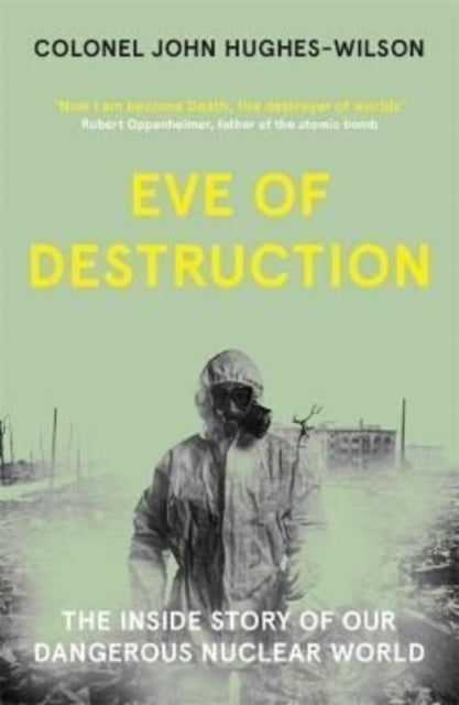Eve of Destruction : The inside story of our dangerous nuclear world-9781789464177