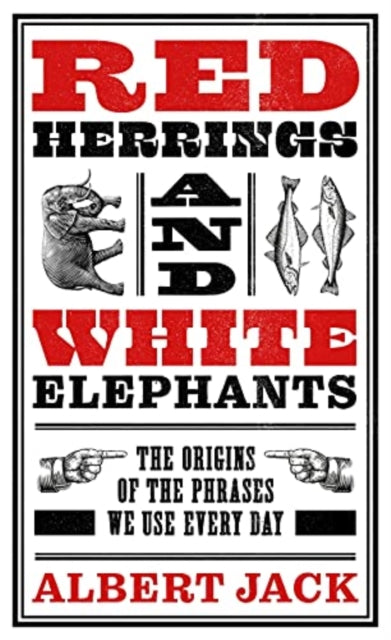 Red Herrings And White Elephants : The Origins of the Phrases We Use Every Day-9781789465624