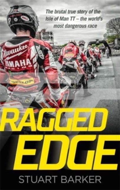 Ragged Edge : The brutal true story of the Isle of Man TT - the world's most dangerous race-9781789466805