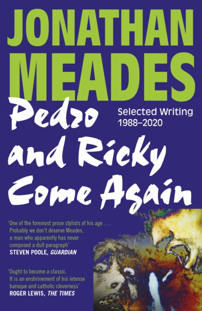 Pedro and Ricky Come Again : Selected Writing 1988-2020-9781800181427
