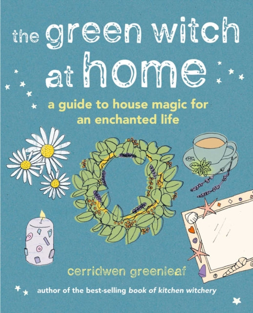 The Green Witch at Home : A guide to house magic for an enchanted life-9781800651678
