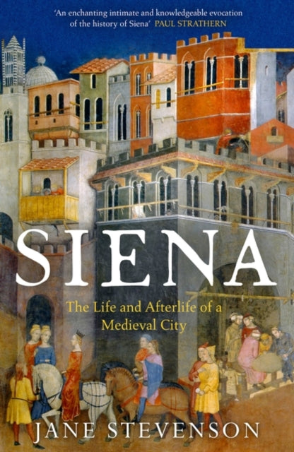 Siena : The Life and Afterlife of a Medieval City-9781801101158