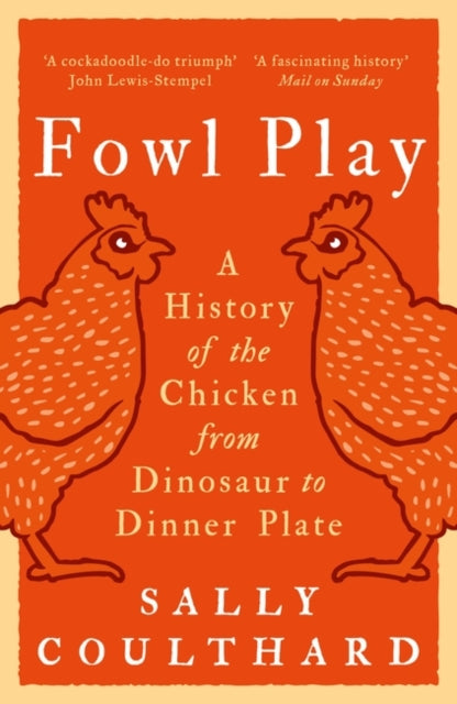 Fowl Play : A History of the Chicken from Dinosaur to Dinner Plate-9781801104487