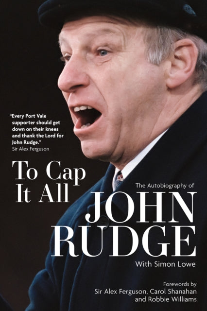 To Cap it All : The Autobiography of John Rudge-9781801505017