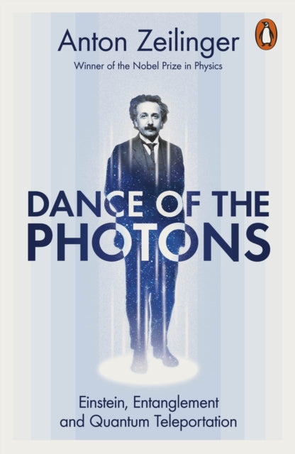 Dance of the Photons : Einstein, Entanglement and Quantum Teleportation-9781802063684