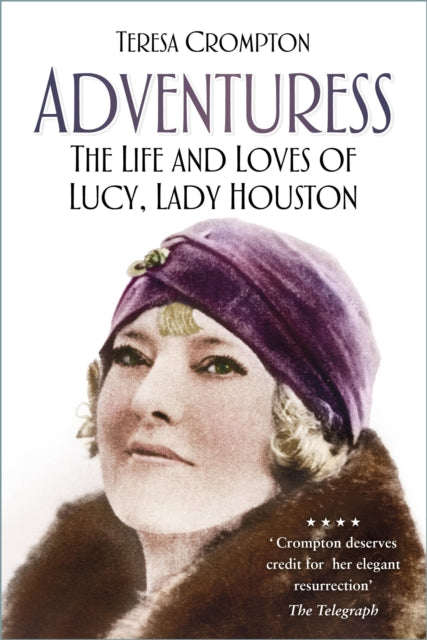 Adventuress : The Life and Loves of Lucy, Lady Houston-9781803990200
