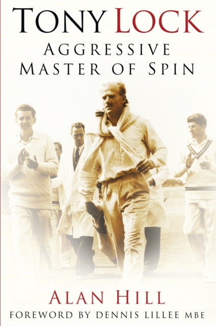 Tony Lock : Aggressive Master of Spin-9781803990217