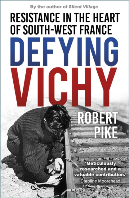 Defying Vichy : Resistance in the Heart of South-West France-9781803995656