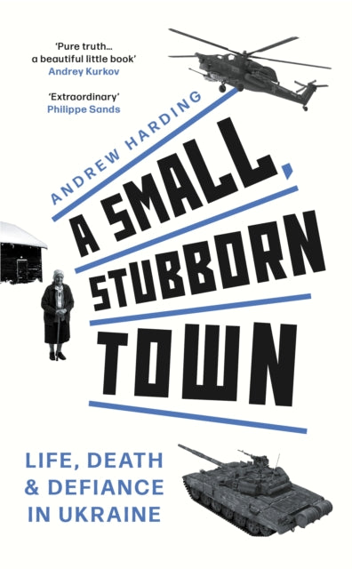 A Small, Stubborn Town : Life, death and defiance in Ukraine-9781804183793