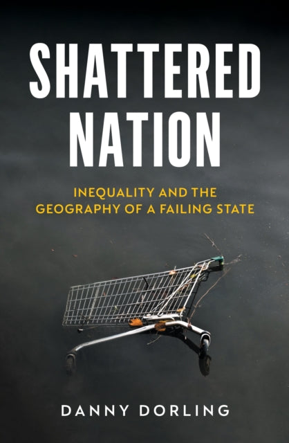 Shattered Nation : Inequality and the Geography of A Failing State-9781804293270