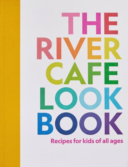 The River Cafe Look Book, Recipes for Kids of all Ages-9781838664459