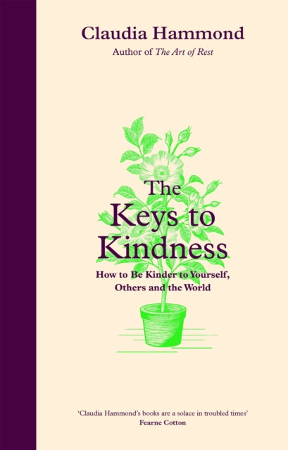 The Keys to Kindness : How to be Kinder to Yourself, Others and the World-9781838854447