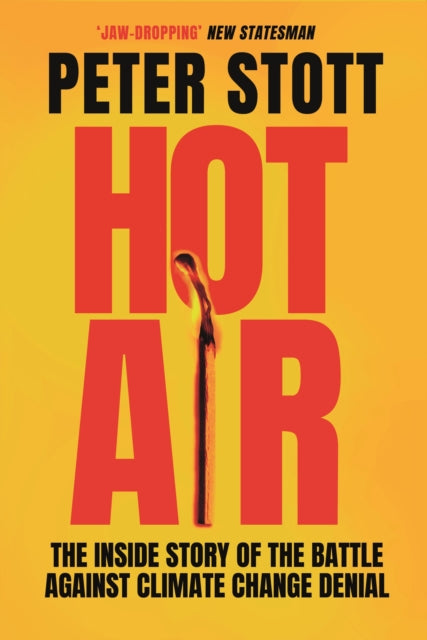 Hot Air : The Inside Story of the Battle Against Climate Change Denial-9781838952518