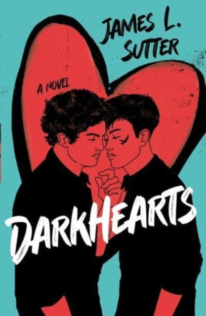 Darkhearts : An enemies-to-lovers gay rockstar romance for fans of Adam Silvera-9781839133374