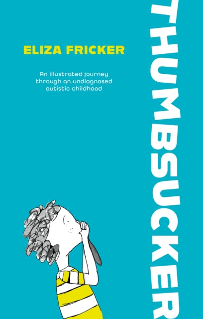 Thumbsucker : An illustrated journey through an undiagnosed autistic childhood-9781839978548