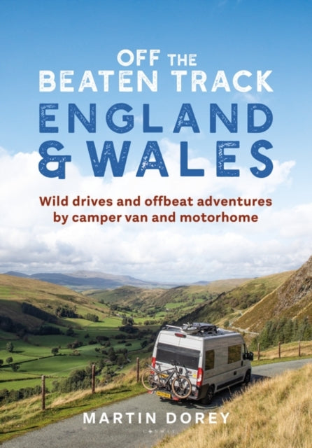 Off the Beaten Track: England and Wales : Wild drives and offbeat adventures by camper van and motorhome-9781844866113