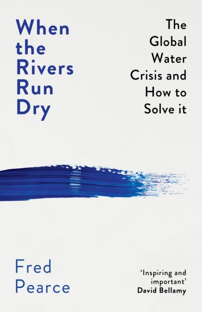 When the Rivers Run Dry : The Global Water Crisis and How to Solve It-9781846276484