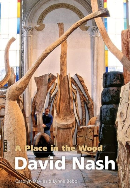 Place in the Wood, A - David Nash-9781848510982