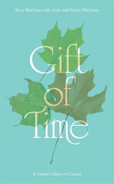 Gift of Time : A Family's Diary of Cancer-9781849018579