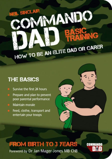 Commando Dad : Basic Training:How to be an Elite Dad or Carer. From Birth to Three Years-9781849532617