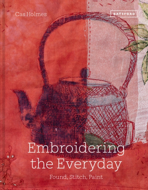 Embroidering the Everyday : Found, Stitch and Paint-9781849947114
